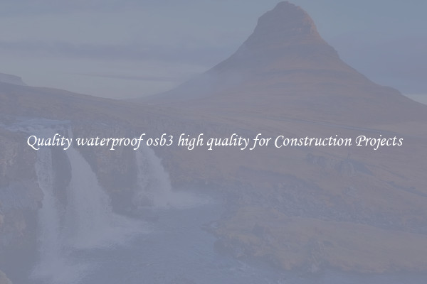 Quality waterproof osb3 high quality for Construction Projects