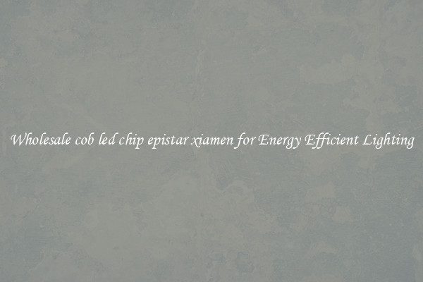 Wholesale cob led chip epistar xiamen for Energy Efficient Lighting