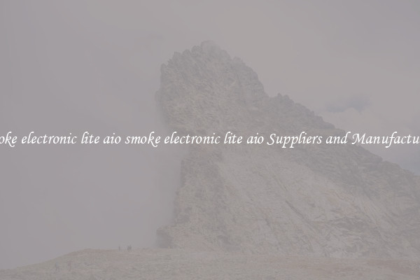 smoke electronic lite aio smoke electronic lite aio Suppliers and Manufacturers