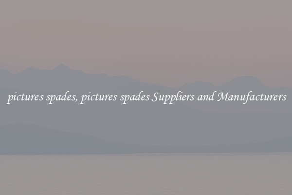 pictures spades, pictures spades Suppliers and Manufacturers
