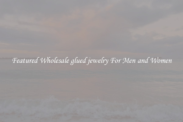 Featured Wholesale glued jewelry For Men and Women