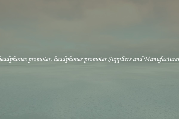 headphones promoter, headphones promoter Suppliers and Manufacturers