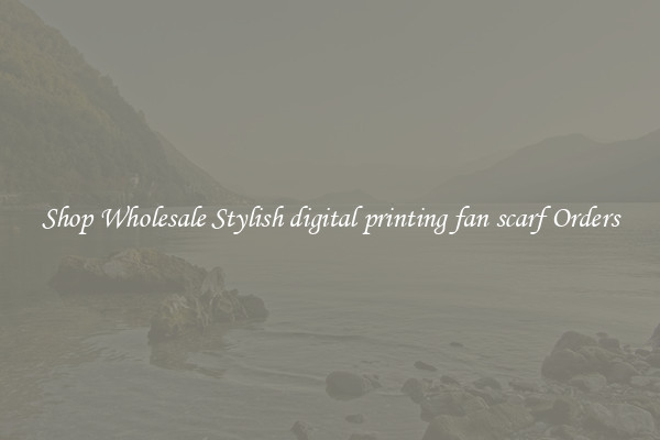 Shop Wholesale Stylish digital printing fan scarf Orders