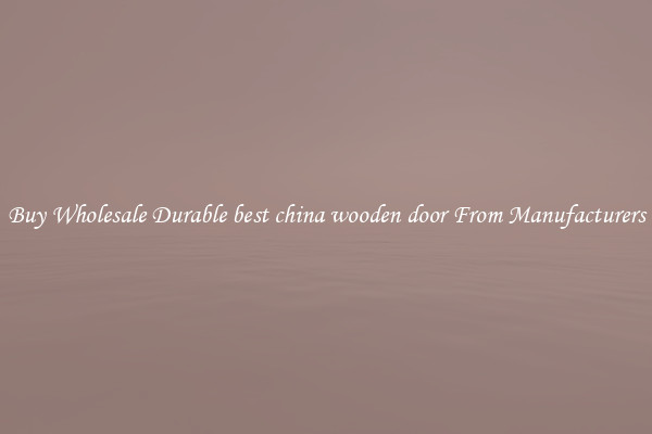 Buy Wholesale Durable best china wooden door From Manufacturers
