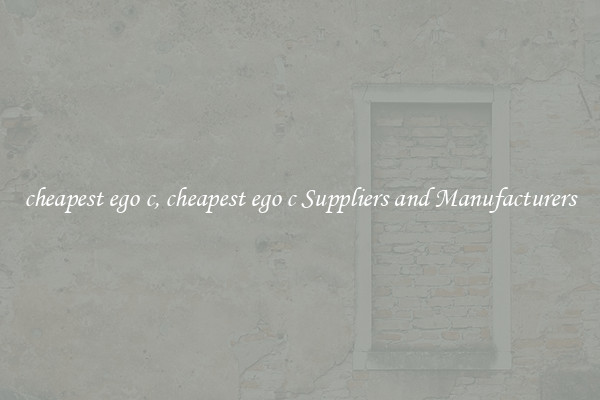 cheapest ego c, cheapest ego c Suppliers and Manufacturers