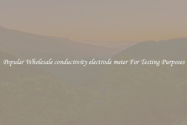 Popular Wholesale conductivity electrode meter For Testing Purposes