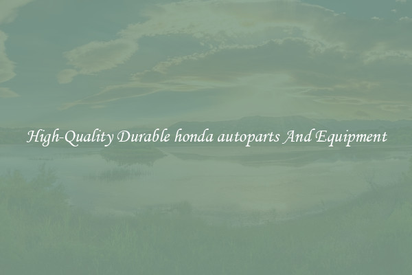 High-Quality Durable honda autoparts And Equipment