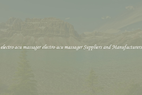 electro acu massager electro acu massager Suppliers and Manufacturers