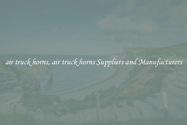 air truck horns, air truck horns Suppliers and Manufacturers