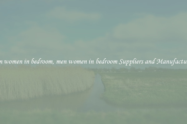 men women in bedroom, men women in bedroom Suppliers and Manufacturers