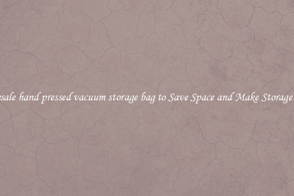 Wholesale hand pressed vacuum storage bag to Save Space and Make Storage Easier