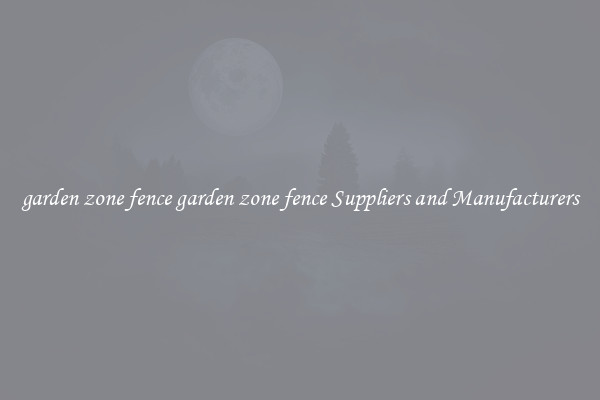 garden zone fence garden zone fence Suppliers and Manufacturers