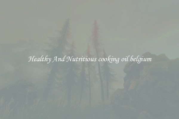 Healthy And Nutritious cooking oil belgium