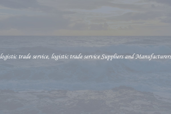 logistic trade service, logistic trade service Suppliers and Manufacturers