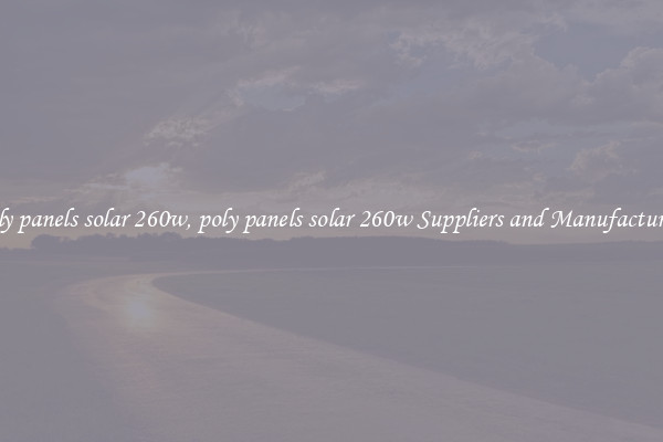 poly panels solar 260w, poly panels solar 260w Suppliers and Manufacturers