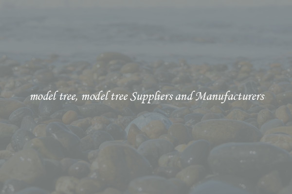 model tree, model tree Suppliers and Manufacturers