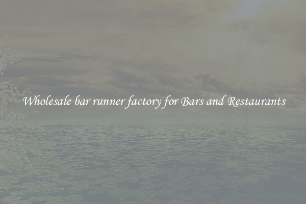 Wholesale bar runner factory for Bars and Restaurants