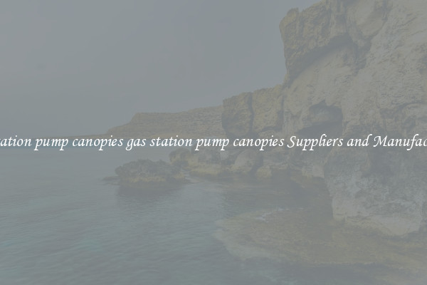 gas station pump canopies gas station pump canopies Suppliers and Manufacturers