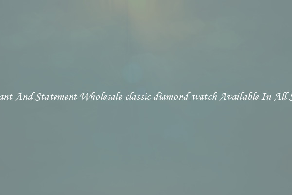 Elegant And Statement Wholesale classic diamond watch Available In All Styles