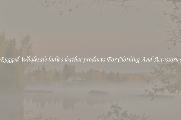 Rugged Wholesale ladies leather products For Clothing And Accessories