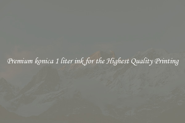 Premium konica 1 liter ink for the Highest Quality Printing