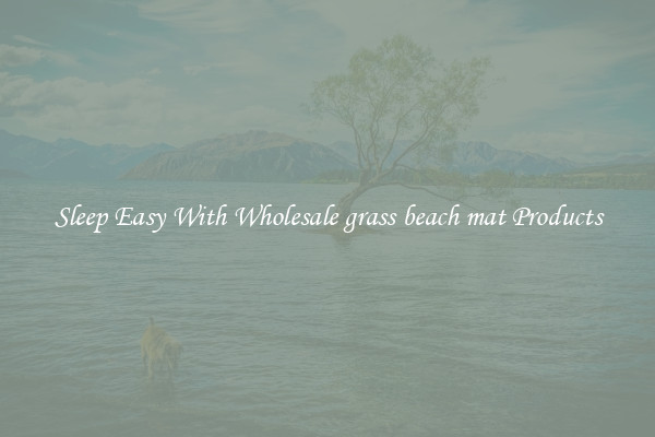 Sleep Easy With Wholesale grass beach mat Products
