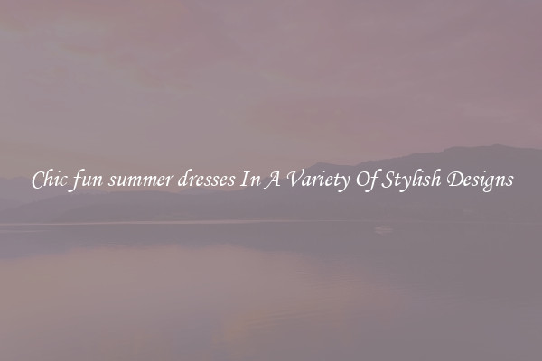 Chic fun summer dresses In A Variety Of Stylish Designs