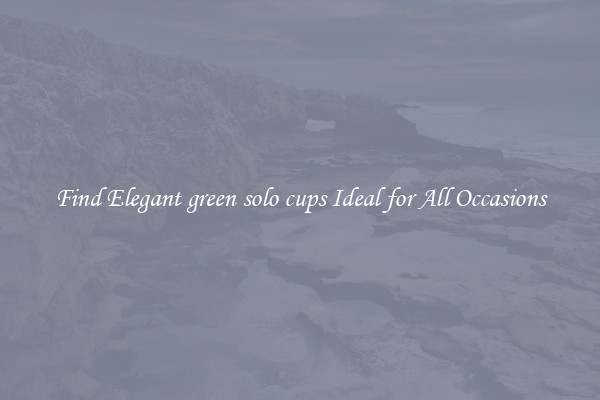Find Elegant green solo cups Ideal for All Occasions
