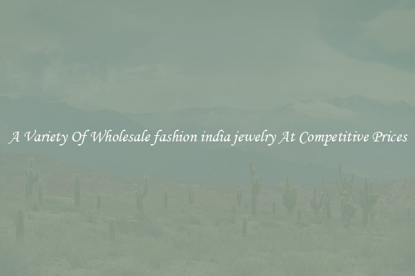 A Variety Of Wholesale fashion india jewelry At Competitive Prices