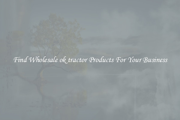 Find Wholesale ok tractor Products For Your Business