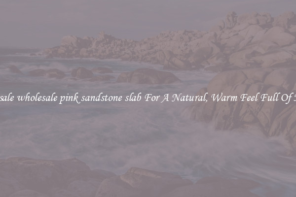 Wholesale wholesale pink sandstone slab For A Natural, Warm Feel Full Of History