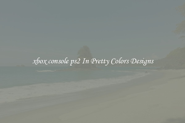 xbox console ps2 In Pretty Colors Designs