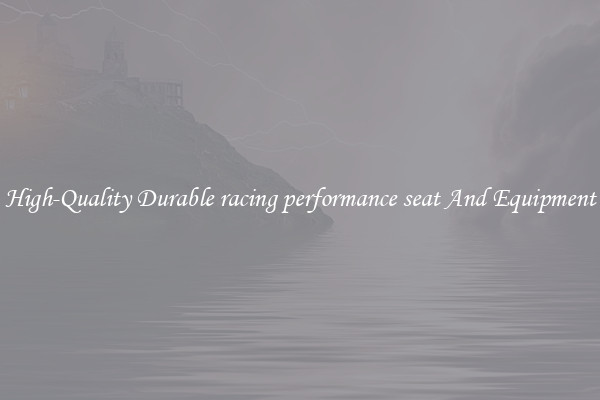 High-Quality Durable racing performance seat And Equipment