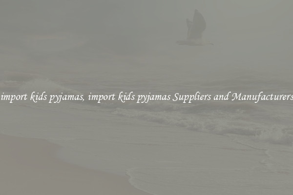 import kids pyjamas, import kids pyjamas Suppliers and Manufacturers